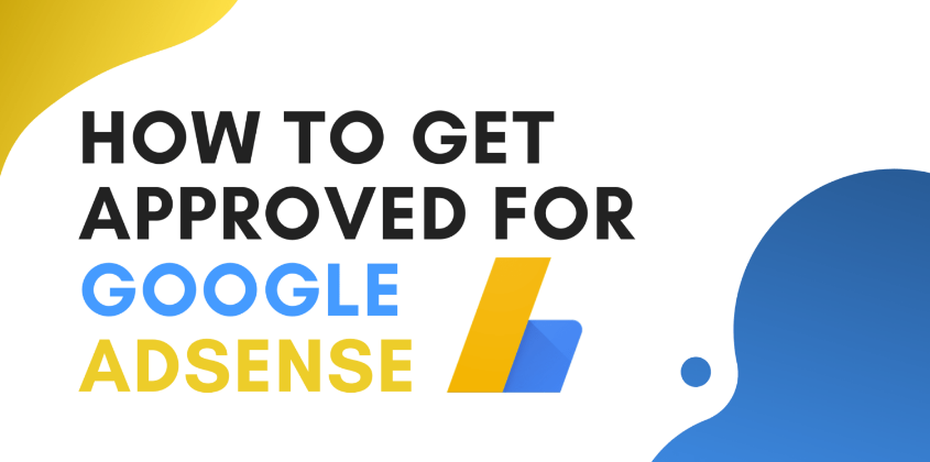 How to Get Approved for Google AdSense: A Comprehensive Guide
